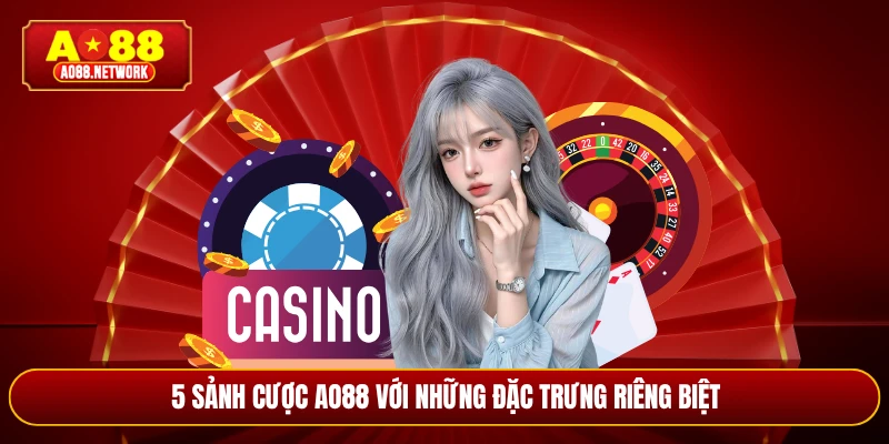 5 sảnh cược AO88 với những đặc trưng riêng biệt