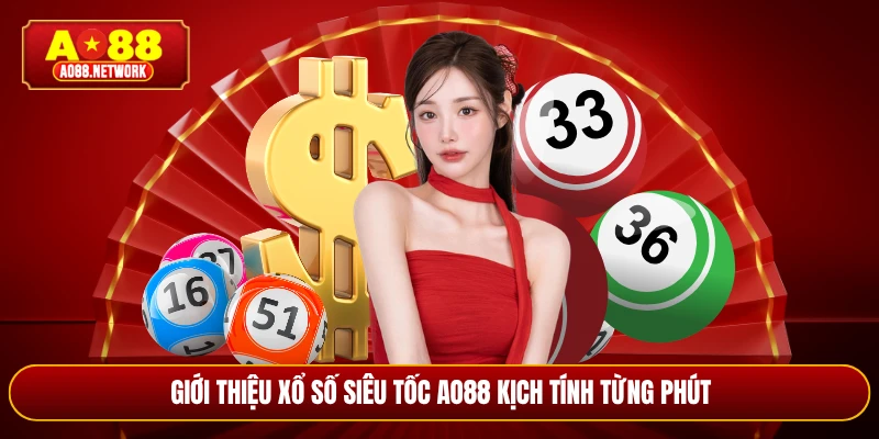 Giới thiệu xổ số siêu tốc AO88 kịch tính từng phút